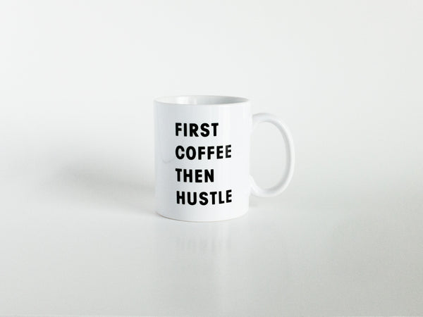 The "First Coffee, Then Hustle" Mug