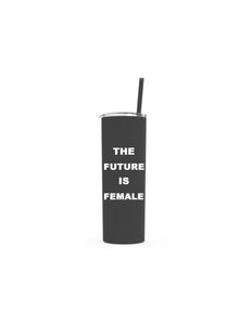 "The Future Is Female" Skinny Tumbler